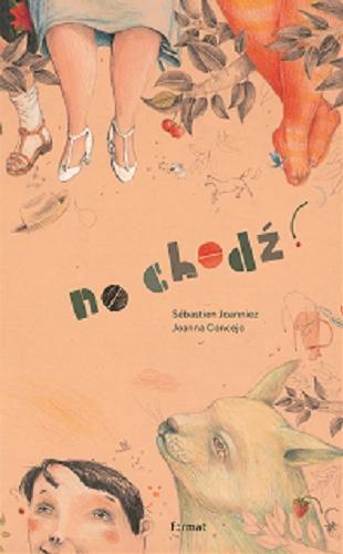 Okładka  No chodź! / [text] Sebastien Joanniez ; [illustrations] Joanna Concejo ; z francuskiego przełożyła Dorota Hartwich.