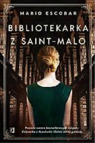 Okładka  Bibliotekarka z Saint-Malo / Mario Escobar ; z języka hiszpańskiego przełożyła Patrycja Zarawska.