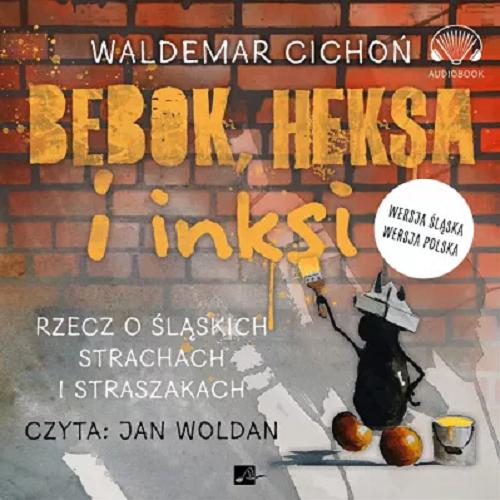 Okładka książki Bebok, heksa i inksi [Dokument dźwiękowy] : rzecz o śląskich strachach i straszakach / Waldemar Cichoń.