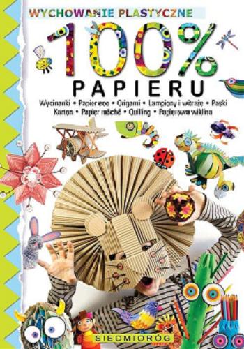 Okładka  100% papieru : wycinanki, papier eco, origami, lampiony i witraże, paski, karton, papier mâché, quilling, papierowa wiklina / Marcelina Grabowska-Piątek.