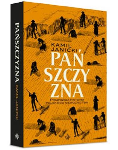 Okładka książki Pańszczyzna : prawdziwa historia polskiego niewolnictwa / Kamil Janicki.