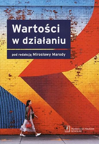Okładka książki Wartości w działaniu / pod redakcją Mirosławy Marody ; [recenzent: prof. dr hab. Rafał Drozdowski].