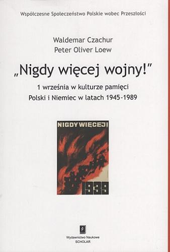 "Nigdy więcej wojny!" : 1 września w kulturze pamięci Polski i Niemiec w latach 1945-1989 Tom 14