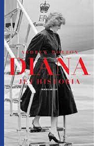 Okładka książki Diana : jej historia / Andrew Morton ; przełożyła Emilia Skowrońska.