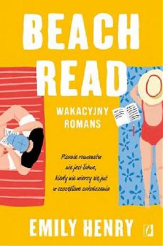 Okładka książki Beach read : wakacyjny romans / Emily Henry ; przełożyła Aleksandra Weksej.