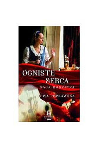 Okładka książki Ogniste serca : saga rodzinna / Ewa Popławska.