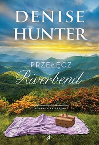 Okładka  Przełęcz Riverbend / Denise Hunter ; tłumaczenie: Joanna Olejarczyk.