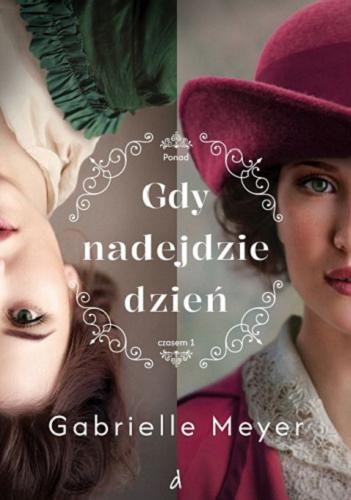 Okładka książki Gdy nadejdzie dzień / Gabrielle Meyer ; tłumaczyła Anna Pliś.
