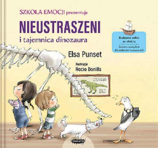 Okładka książki Nieustraszeni i tajemnica dinozaura / Elsa Punset ; ilustracje Rocio Bonilla ; [przekład: Jowita Maksymowicz-Hamann].