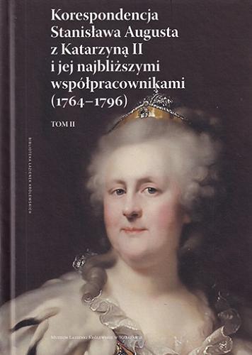 Okładka książki  Korespondencja Stanisława Augusta z Katarzyną II i jej najbliższymi współpracownikami (1764-1796). T. 2  2
