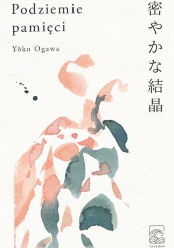 Okładka książki Podziemie pamięci / Yoko Ogawa ; z japońskiego przełożyła Anna Karpiuk.
