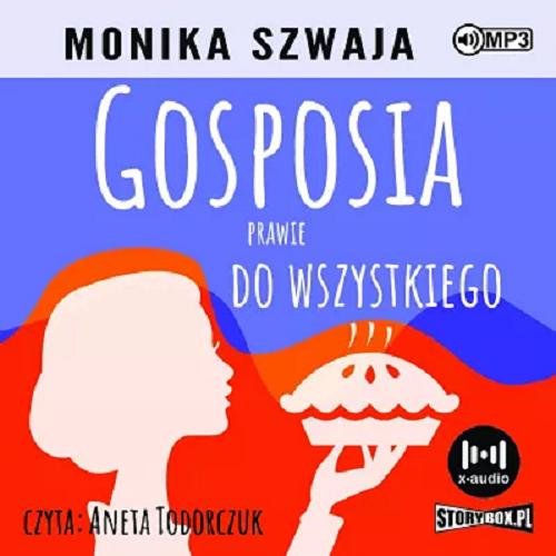Okładka  Gosposia prawie do wszystkiego: [ Dokument dźwiękowy ] / Monika Szwaja.