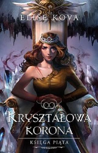 Okładka  Kryształowa korona / Elise Kova ; przełożyła Anna Studniarek.