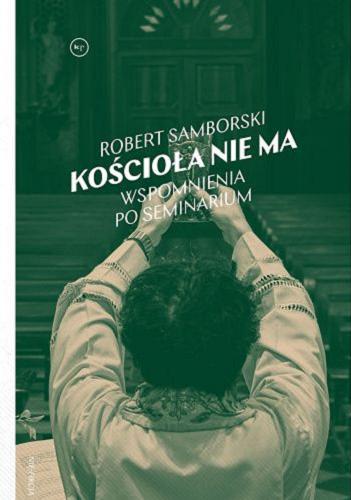 Okładka książki Kościoła nie ma : wspomnienia po seminarium / Robert Samborski.