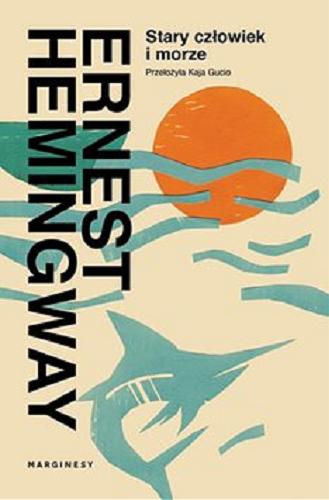 Okładka książki Stary człowiek i morze [Ebook] / Ernest Hemingway ; przełożyła Kaja Gucio.
