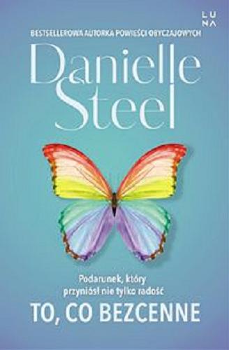 Okładka  To, co bezcenne / Danielle Steel ; przekład Irena Kołodziej, Małgorzata Stefaniuk.