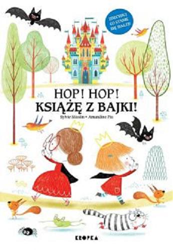 Okładka  Hop! Hop! Książę z bajki! / Sylvie Misslin, Amandine Piu ; z francuskiego przełożyła Paulina Błaszczykiewicz.