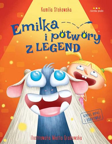 Okładka książki Emilka i potwory z legend / Kamila Stokowska ; ilustrowała Marta Grabowska.