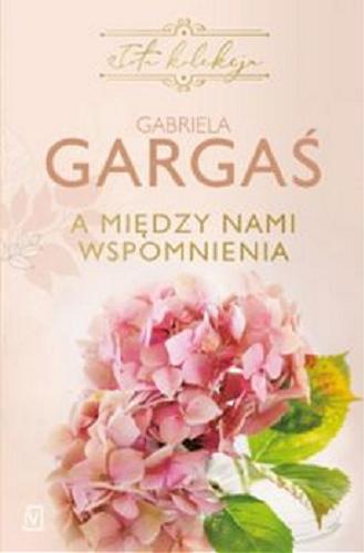 Okładka książki A między nami wspomnienia / Gabriela Gargaś.