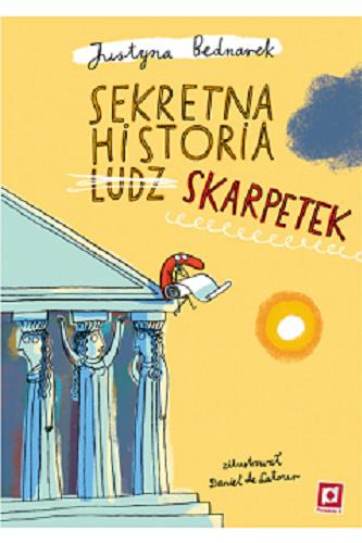 Okładka książki Sekretna historia ludz... skarpetek / Justyna Bednarek ; zilustrował Daniel de Latour.
