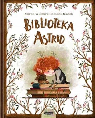 Okładka książki Biblioteka Astrid / Martin Widmark ; ilustracje: Emilia Dziubak ; [przekład: Dorota Skowrońska].