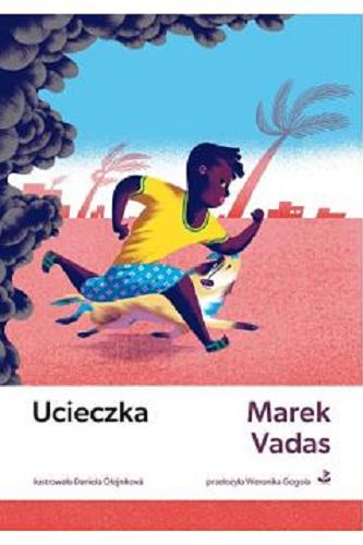 Okładka  Ucieczka / Marek Vadas ; ilustrowała Daniela Olejnikova ; przełożyła Weronika Gogola.