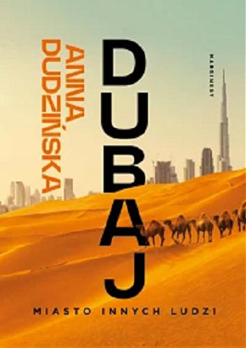 Okładka książki Dubaj : miasto innych ludzi / Anna Dudzińska.