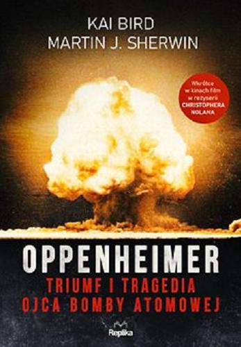 Okładka  Oppenheimer : triumf i tragedia ojca bomby atomowej [E-book] / [Kai Bird, Martin J. Sherwin] ; tłumaczył Janusz Błaszczyk.