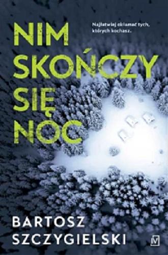 Okładka książki Nim skończy się noc / Bartosz Szczygielski.