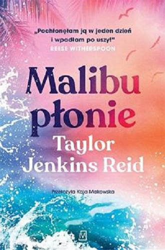 Okładka  Malibu płonie / Taylor Jenkis Reid ; przełożyła Kaja Makowska.