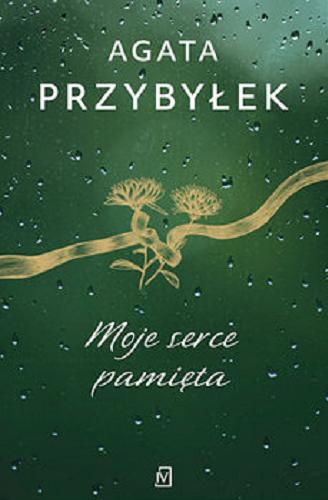 Okładka książki Moje serce pamięta / Agata Przybyłek.