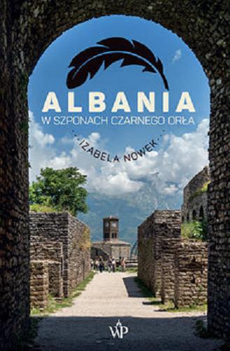 Okładka  Albania : w szponach czarnego orła / Izabela Nowek.