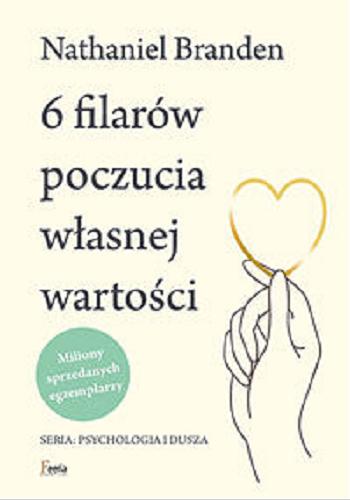 Okładka książki 6 filarów poczucia własnej wartości / Nathaniel Branden ; przekład: Hanna Dąbrowska.