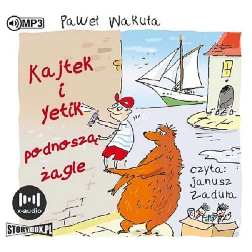 Okładka  Kajtek i Yetik podnoszą żagle [Dokument dźwiękowy] / Paweł Wakuła.