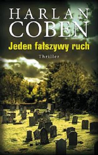 Okładka książki Jeden fałszywy ruch / Harlan Coben ; z angielskiego przełożył Andrzej Grabowski.