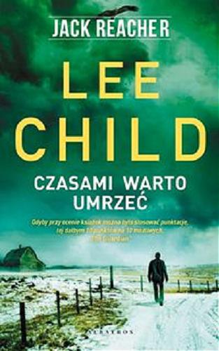 Okładka książki Czasami warto umrzeć / Lee Child ; z angielskiego przełożył Lech Z. Żołędziowski.