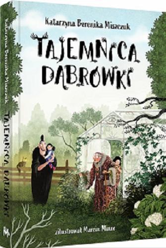Okładka książki Tajemnica Dąbrówki / Katarzyna Berenika Miszczuk ; ilustracje Marcin Minor.