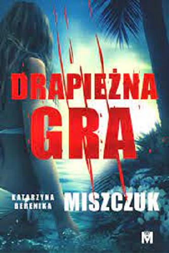 Okładka książki Drapieżna gra / Katarzyna Berenika Miszczuk.