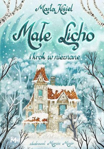 Okładka książki Małe Licho i krok w nieznane / Marta Kisiel ; zilustrował Marcin Minor