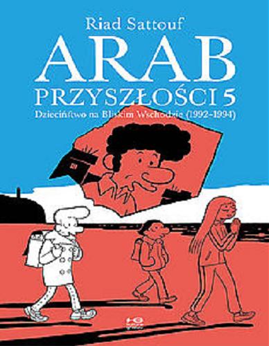 Okładka  Arab przyszłości. 5, Dzieciństwo na Bliskim Wschodzie (1992-1994) / Riad Sattouf ; tłumaczenie Olga Mysłowska.