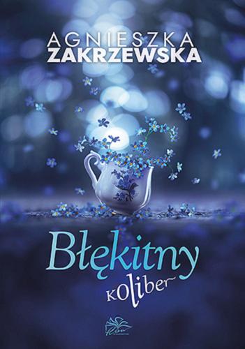 Okładka książki Błękitny koliber / Agnieszka Zakrzewska.