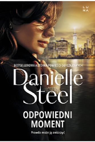 Okładka książki Odpowiedni moment / Danielle Steel ; tłumaczenie Aleksandra Żak.