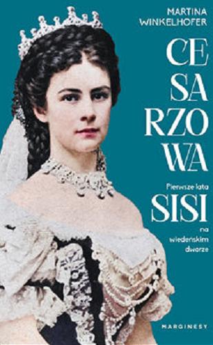 Okładka książki Cesarzowa Sisi : pierwsze lata na wiedeńskim dworze / Martina Winkelhofer ; przełożyła Magdalena Kaczmarek.