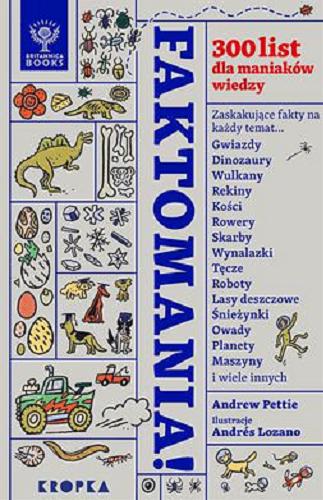 Okładka książki Faktomania! : 300 list dla maniaków wiedzy / opracował Andrew Pettie ; zilustrował Andrés Lozano ; przełożył Tomasz Klonowski.