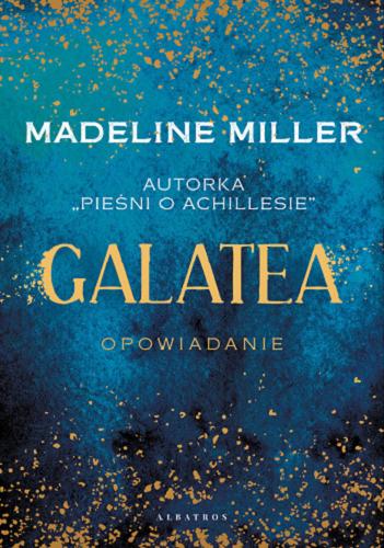 Okładka książki Galatea / Madeline Miller ; z angielskiego przełożyła Anna Esden-Tempska.