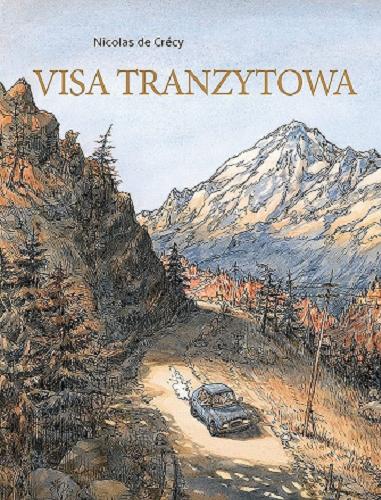 Okładka książki Visa tranzytowa. T. 1 / Nicolas de Crecy ; tłumaczenie Małgorzata Fangrat-Jastrzębska.