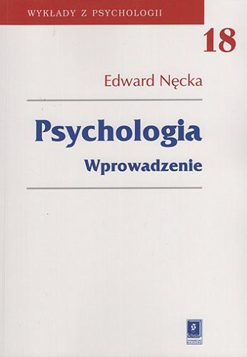 Okładka książki Psychologia : wprowadzenie / Edward Nęcka ; [recenzje: prof. dr hab. Jerzy Brzeziński, prof. dr hab. Czesław Nosal].