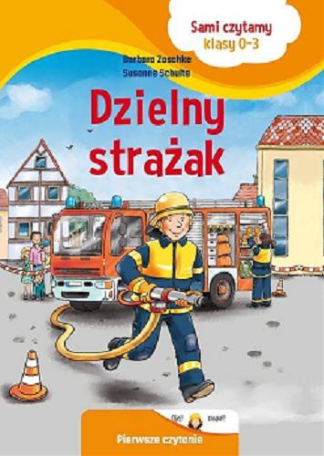 Okładka  Dzielny strażak / Barbara Zoschke ; ilustracje: Susanne Schulte ; tłumaczenie: Katarzyna Kmieć-Krzewniak.
