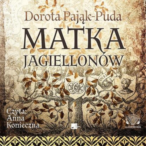 Okładka książki Matka Jagiellonów [Dokument dźwiękowy] / Dorota Pająk-Puda.