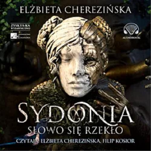 Okładka  Sydonia : [Dokument dźwiękowy] słowo się rzekło / Elżbieta Cherezińska.